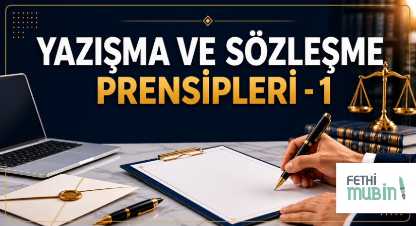 YAZIŞMA VE SÖZLEŞME PRENSİPLERİ – 1