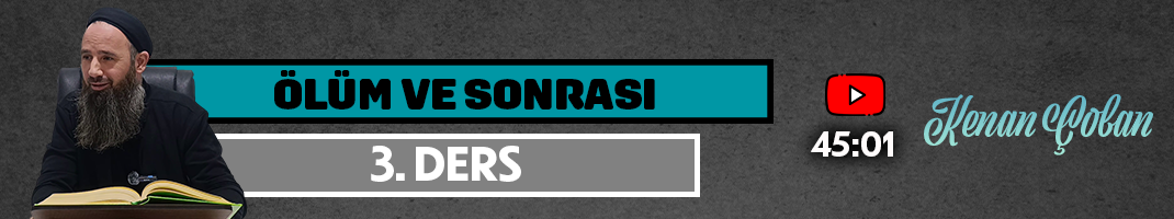 ÖLÜM VE SONRASI | 3. DERS | Kenan ÇOBAN
