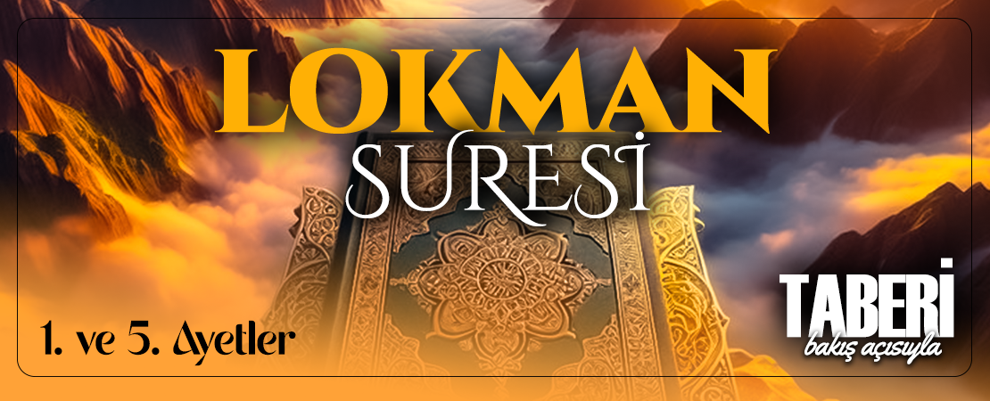 TABERİ (RH.A)’İN BAKIŞ AÇISIYLA LOKMAN SURESİ 1. VE 5. AYET-İ KERİMELER