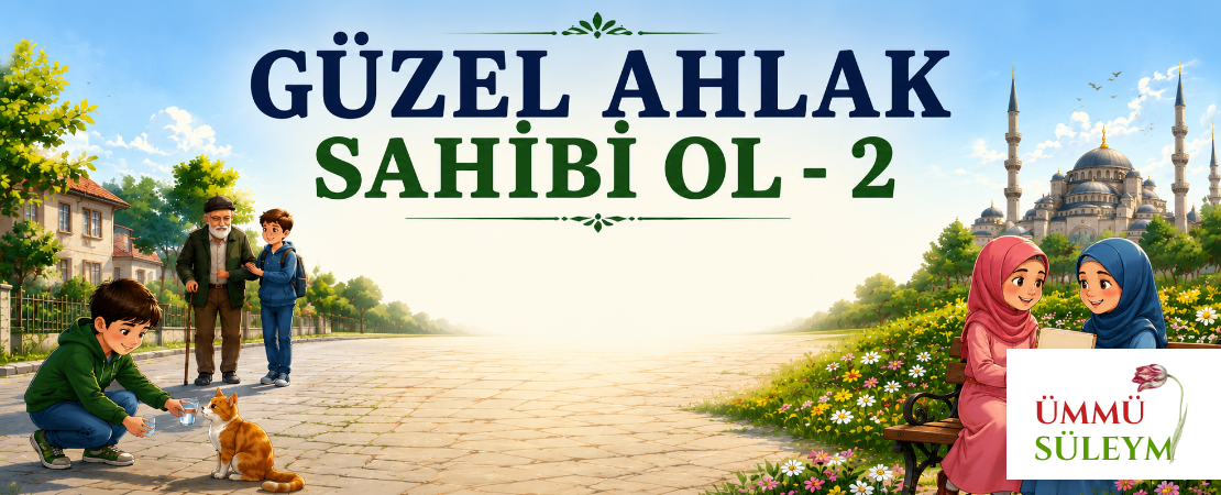 GÜZEL AHLAK SAHİBİ OL – 2