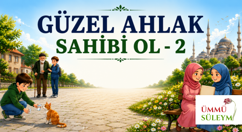 GÜZEL AHLAK SAHİBİ OL – 2