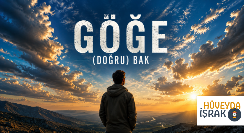 GÖĞE (DOĞRU) BAK