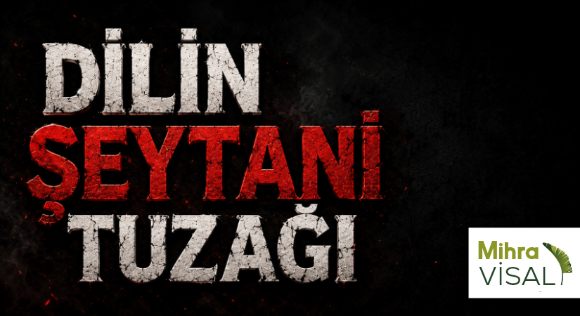 DİLİN ŞEYTANİ TUZAĞI