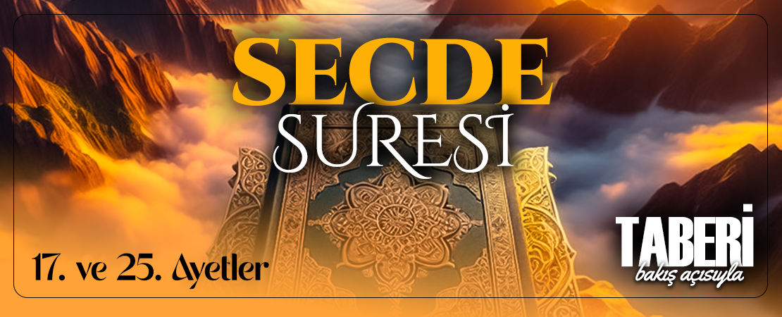 TABERİ (RH.A)’İN BAKIŞ AÇISIYLA SECDE SURESİ 17. VE 25. AYET-İ KERİMELER