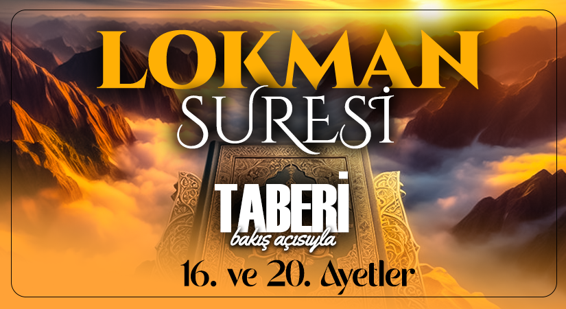 TABERİ (RH.A)’İN BAKIŞ AÇISIYLA LOKMAN SURESİ 16. VE 20. AYET-İ KERİMELER