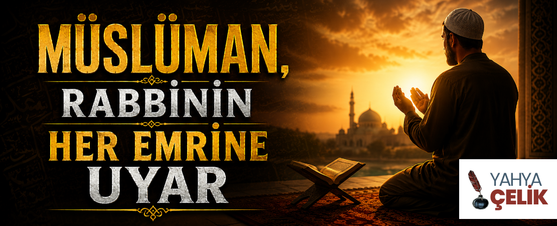 MÜSLÜMAN, RABBİNİN HER EMRİNE UYAR