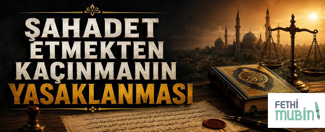 ŞAHADET ETMEKTEN KAÇINMANIN YASAKLANMASI