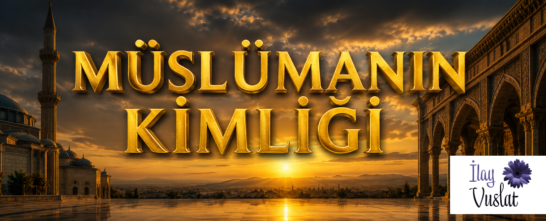 MÜSLÜMANIN KİMLİĞİ