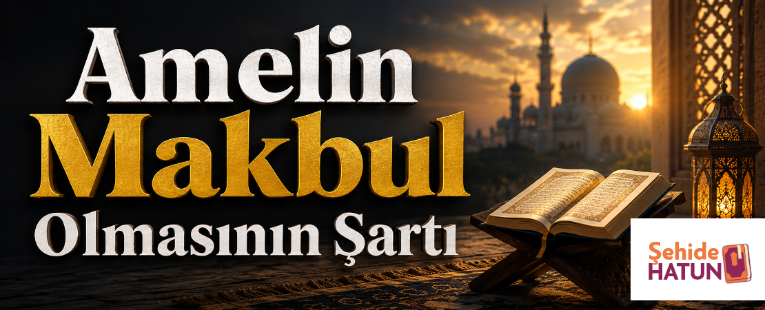 Amelin Makbul Olmasının Şartı