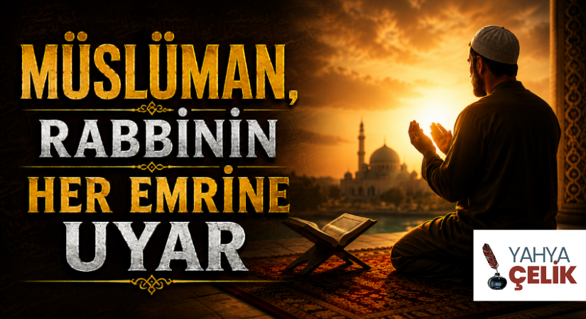 MÜSLÜMAN, RABBİNİN HER EMRİNE UYAR