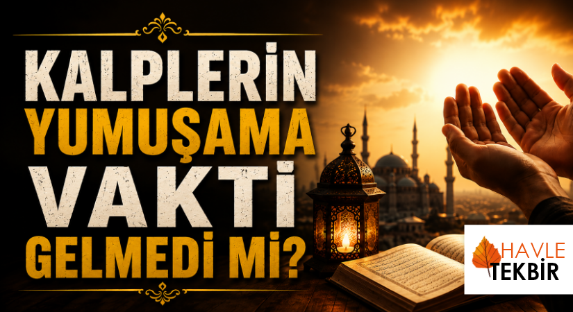 KALPLERİN YUMUŞAMA VAKTİ GELMEDİ Mİ?