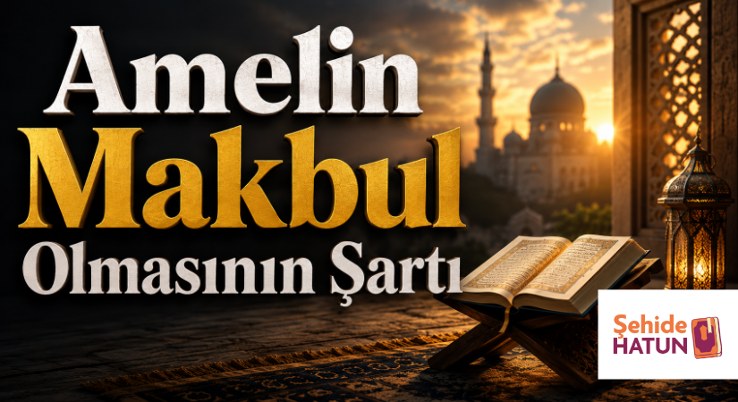 Amelin Makbul Olmasının Şartı
