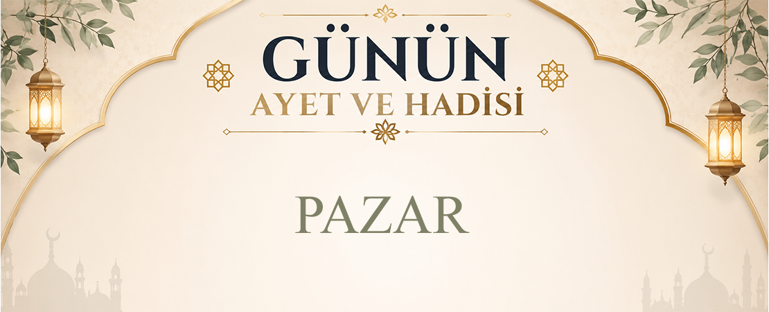 GÜNÜN AYET VE HADİSİ
