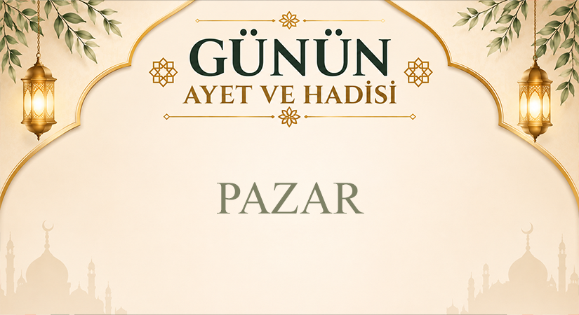 GÜNÜN AYET VE HADİSİ