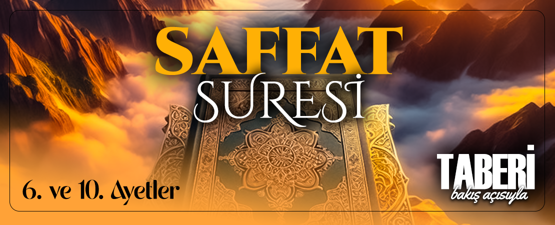 TABERİ (RH.A)’İN BAKIŞ AÇISIYLA SAFFAT SURESİ 6. VE 10. AYET-İ KERİMELER